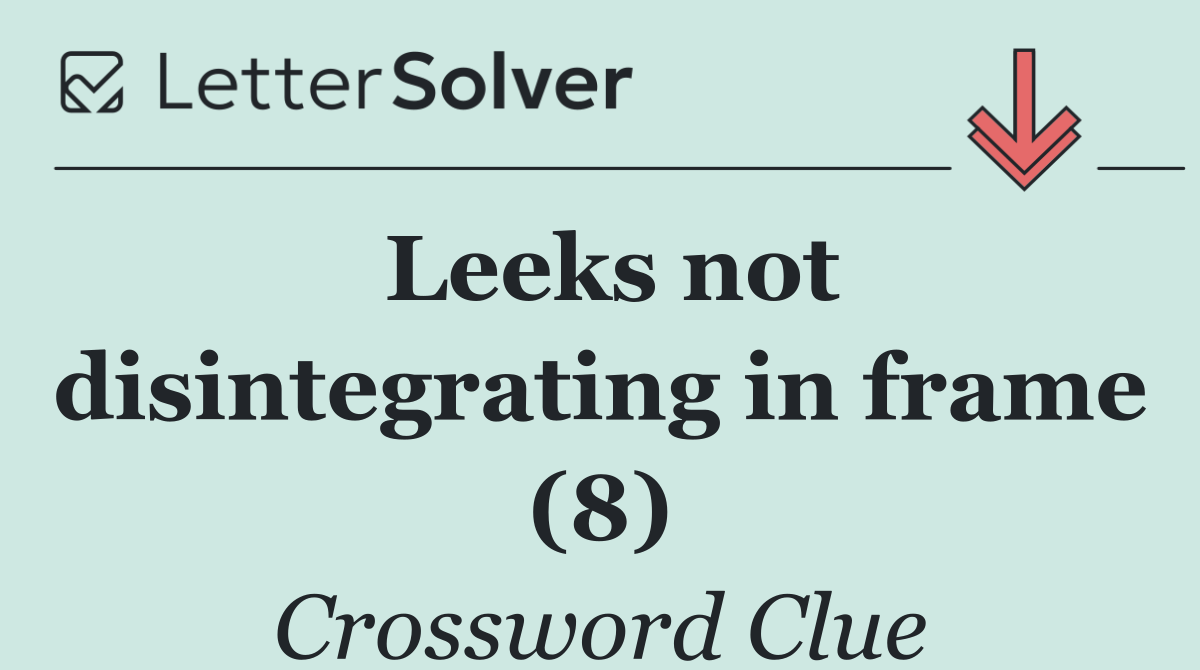 Leeks not disintegrating in frame (8)