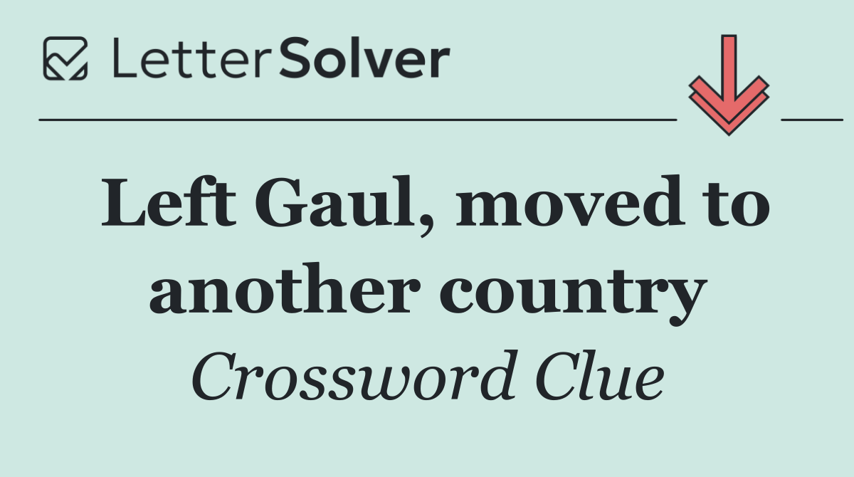 Left Gaul, moved to another country