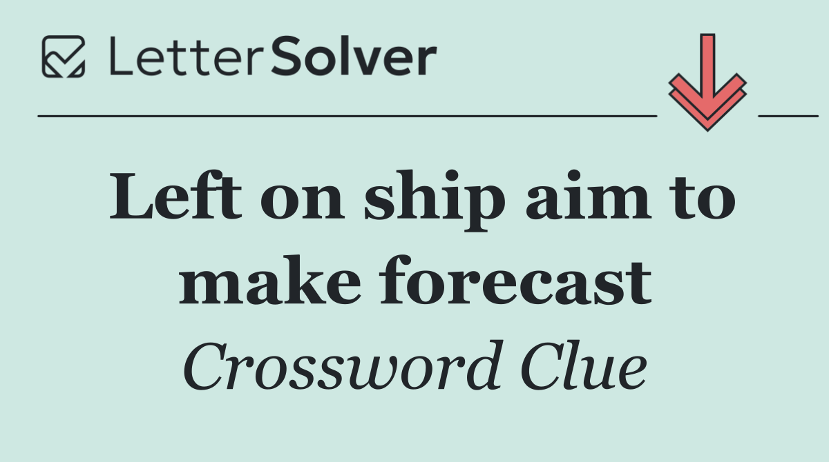 Left on ship aim to make forecast