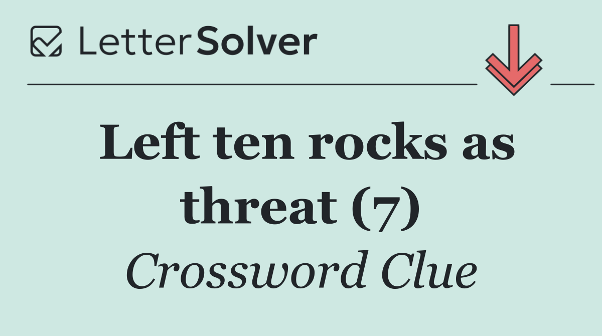 Left ten rocks as threat (7)