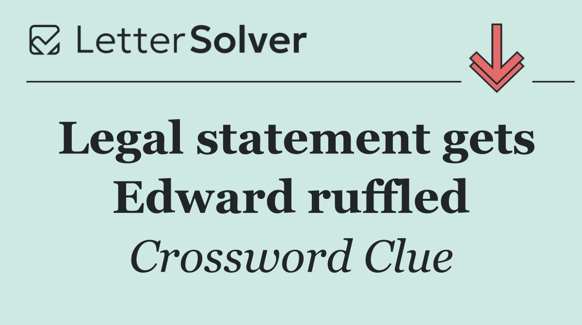 Legal statement gets Edward ruffled