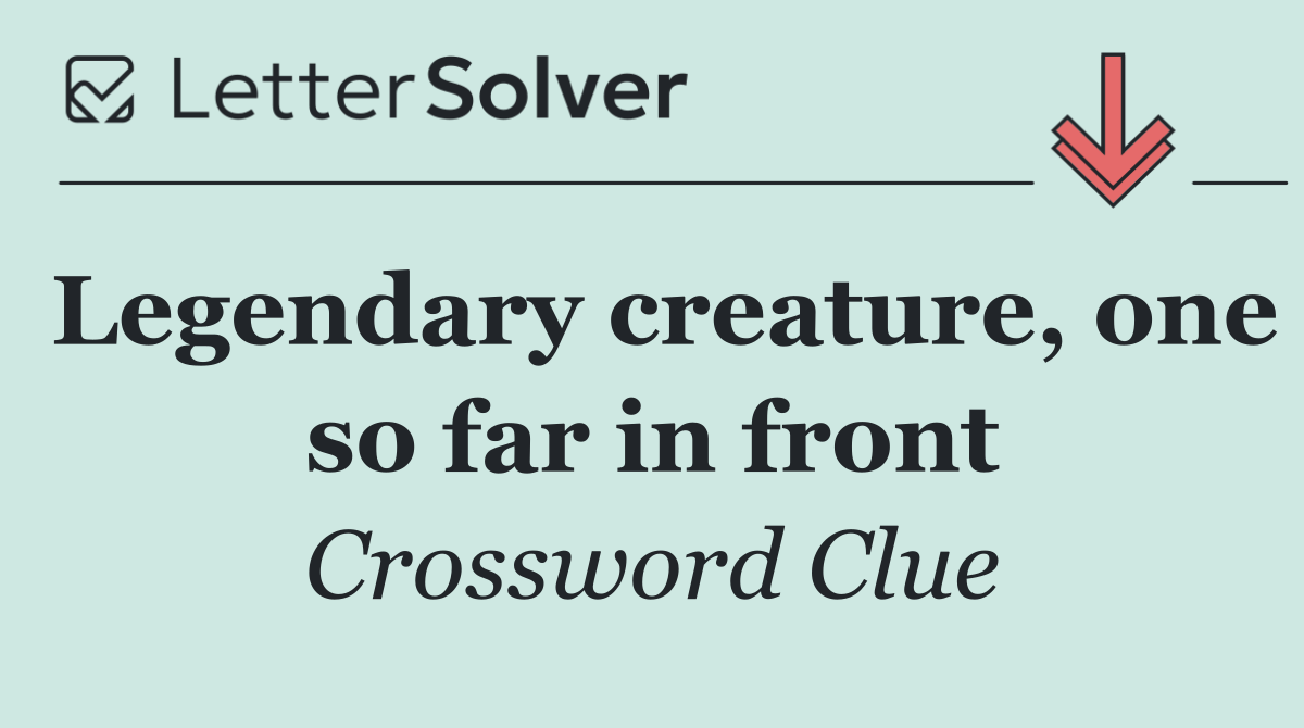 Legendary creature, one so far in front