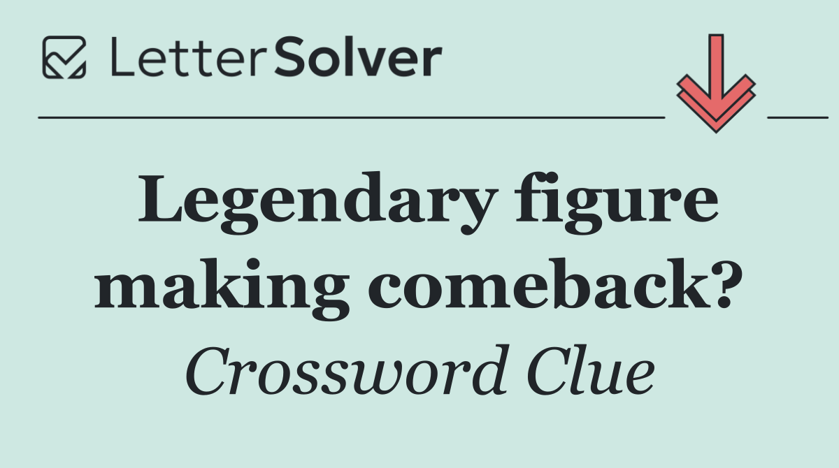 Legendary figure making comeback?