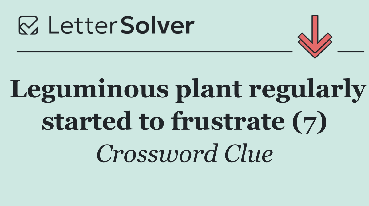 Leguminous plant regularly started to frustrate (7)