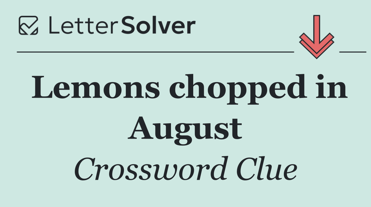 Lemons chopped in August