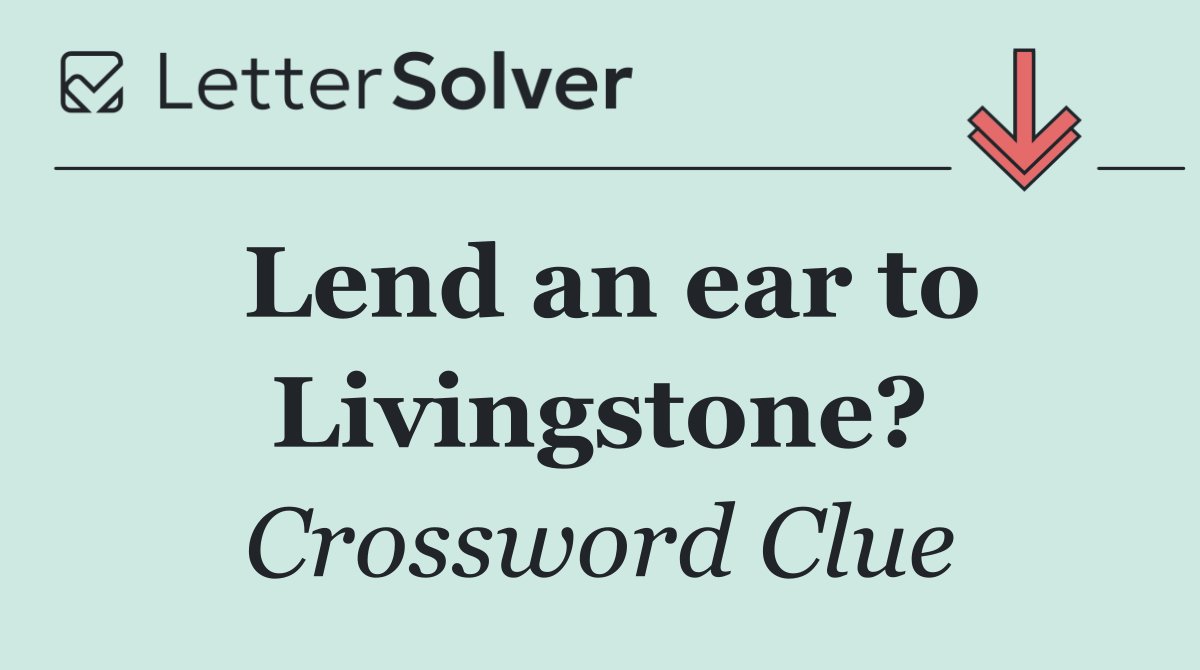 Lend an ear to Livingstone?