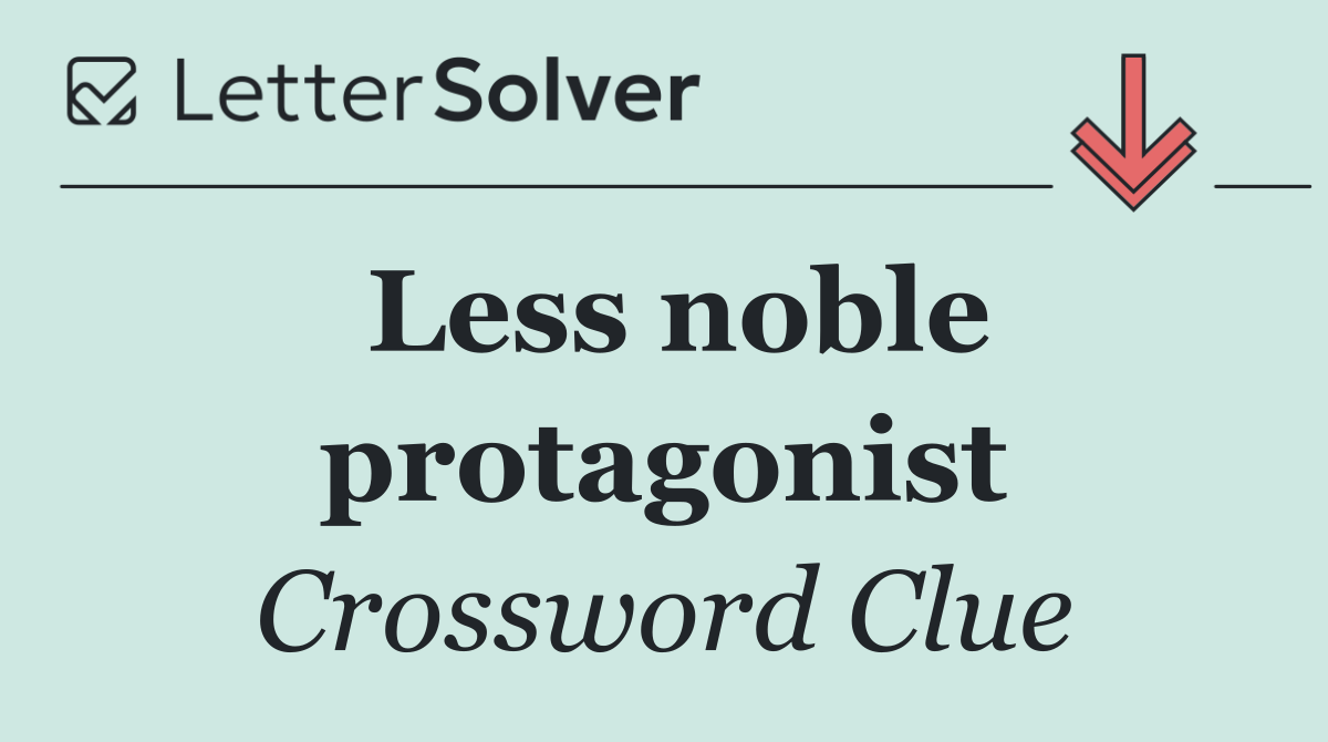 Less noble protagonist