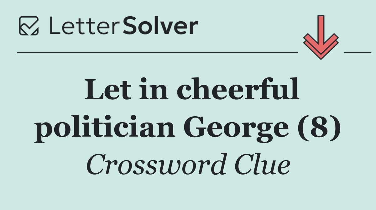Let in cheerful politician George (8)