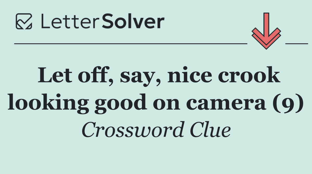 Let off, say, nice crook looking good on camera (9)