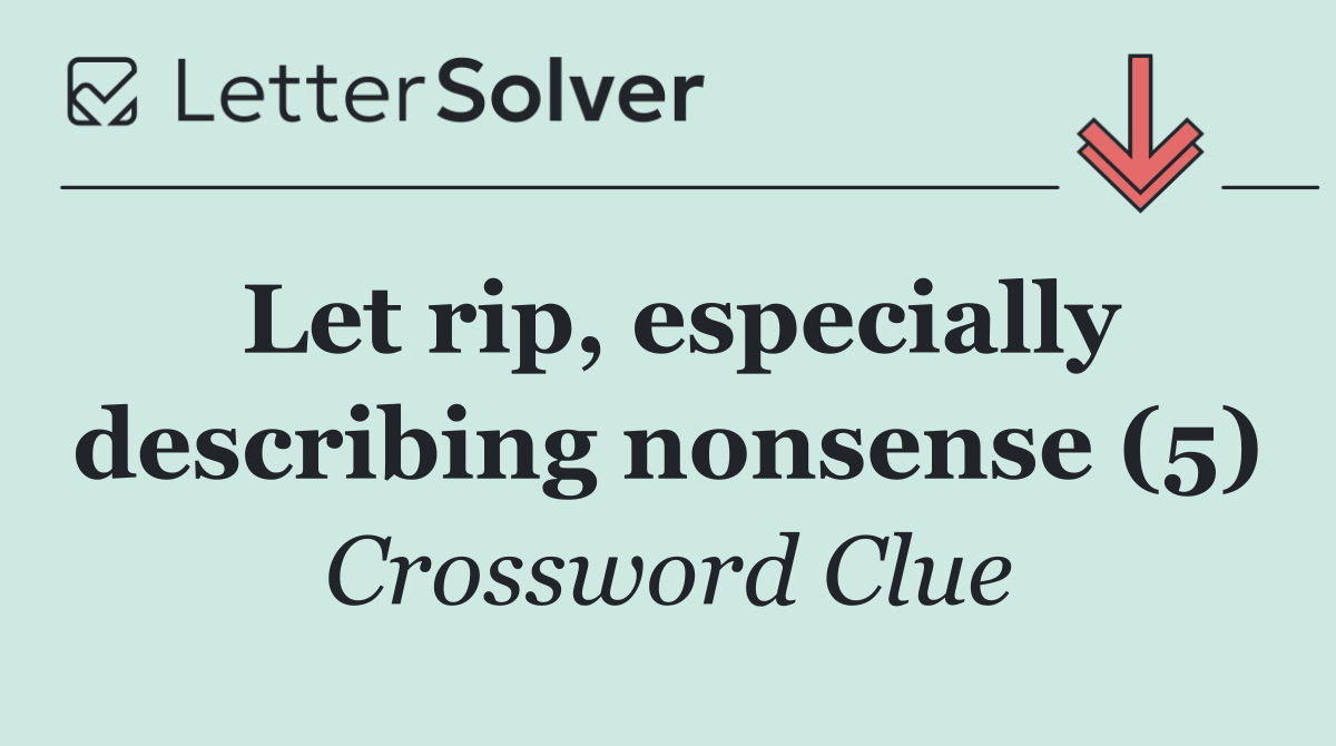Let rip, especially describing nonsense (5)