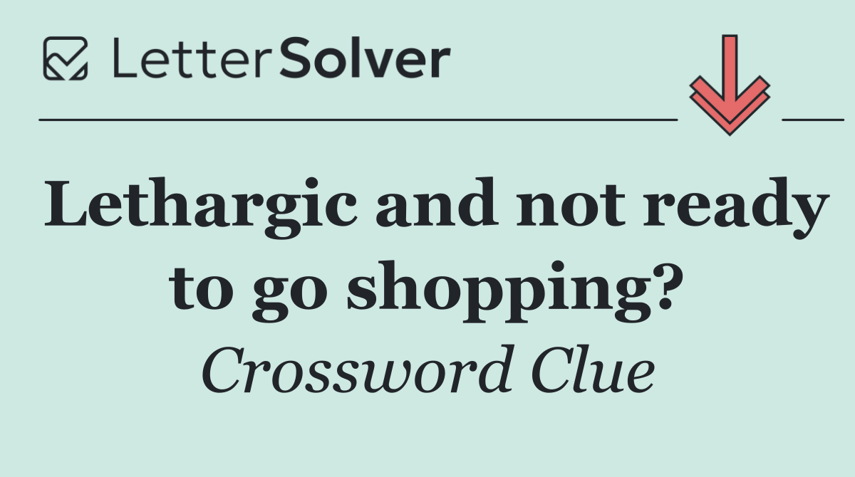 Lethargic and not ready to go shopping?