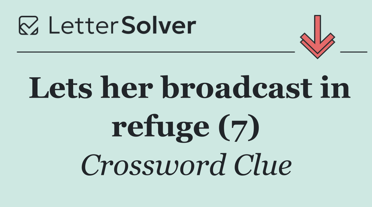Lets her broadcast in refuge (7)