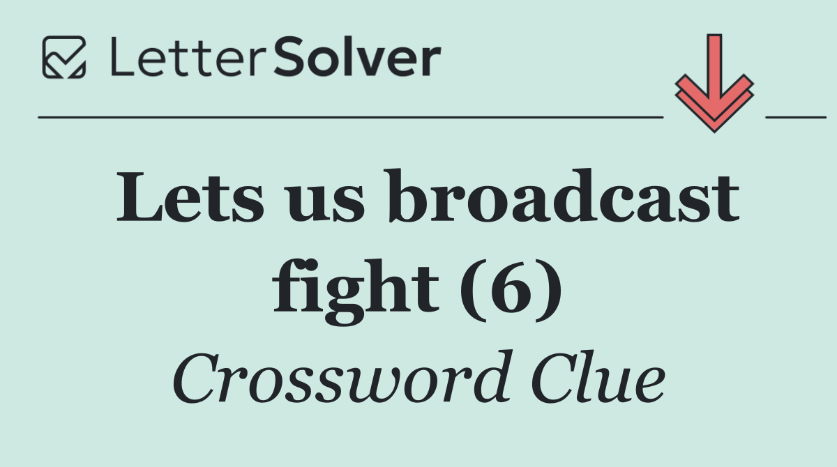 Lets us broadcast fight (6)