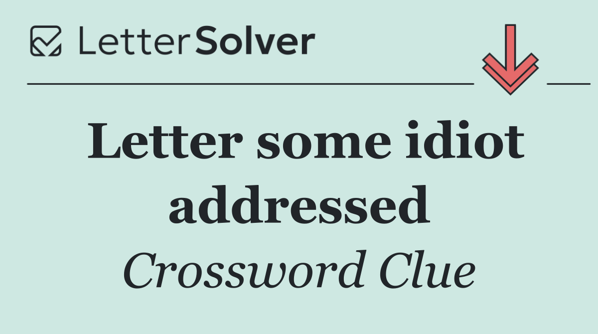 Letter some idiot addressed