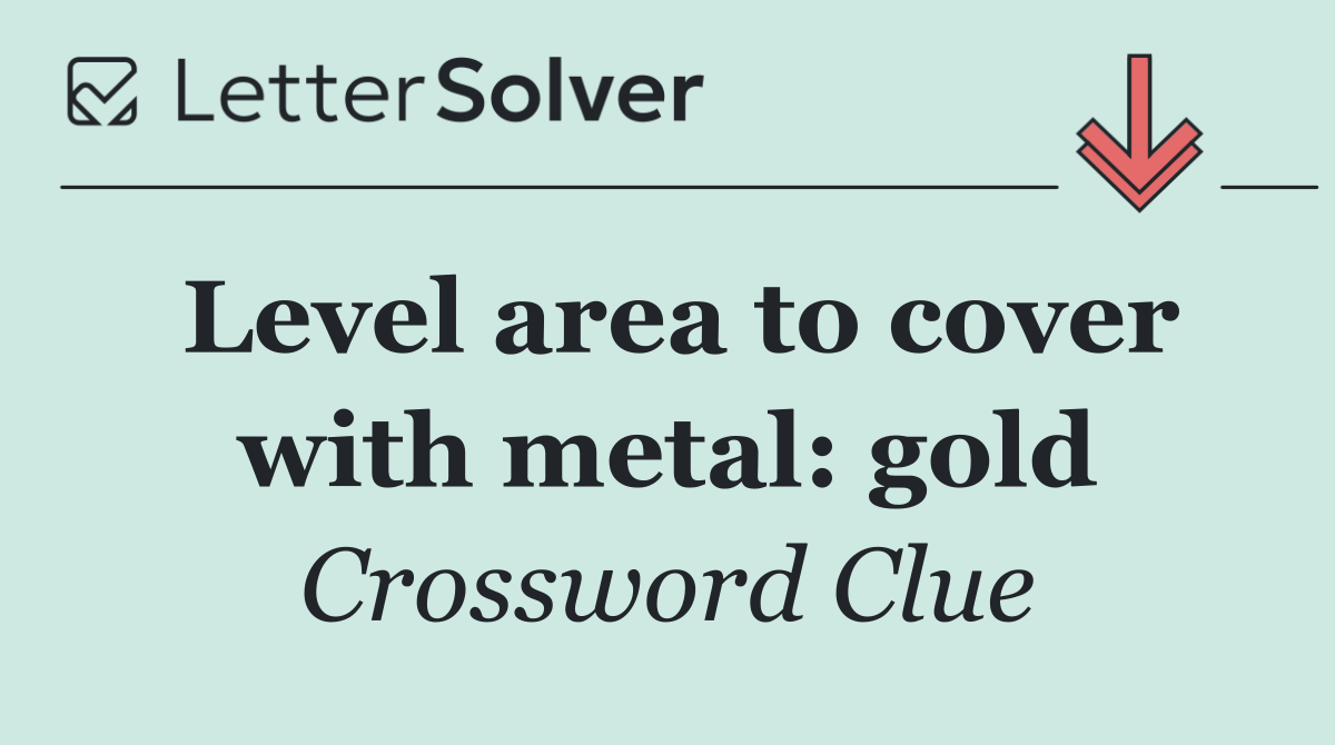 Level area to cover with metal: gold