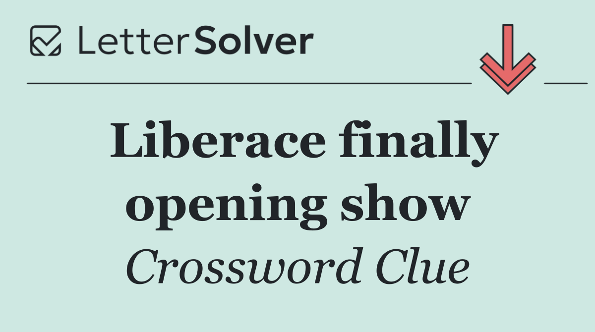 Liberace finally opening show