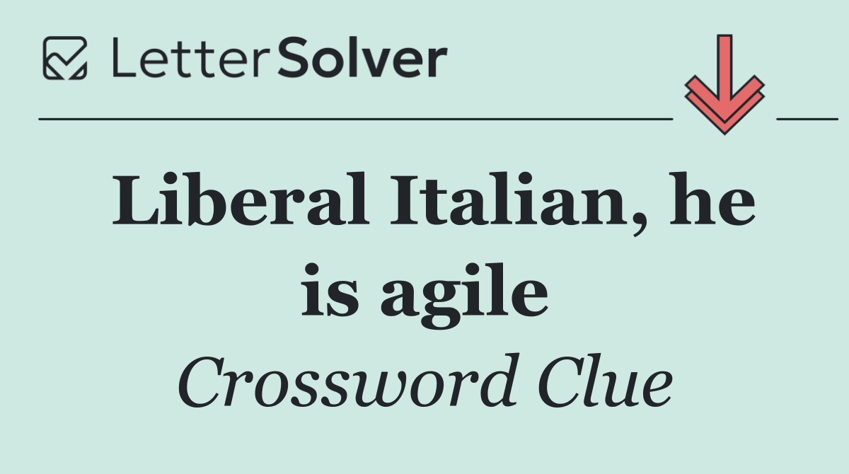 Liberal Italian, he is agile