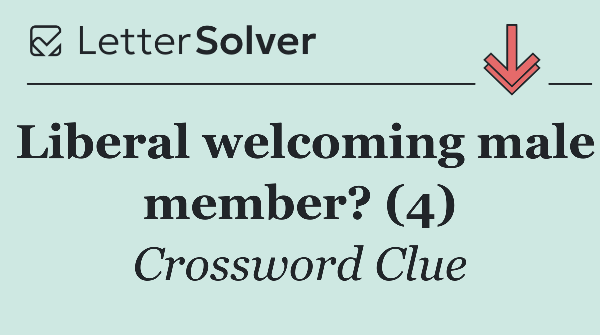 Liberal welcoming male member? (4)