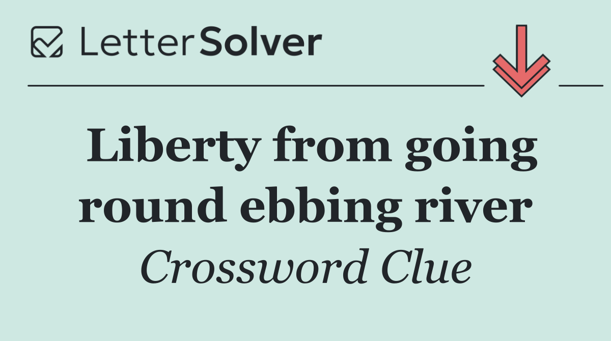 Liberty from going round ebbing river
