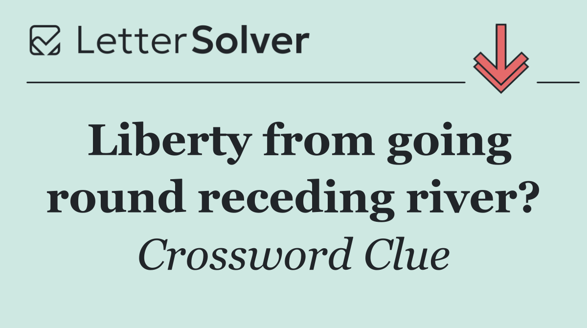 Liberty from going round receding river?
