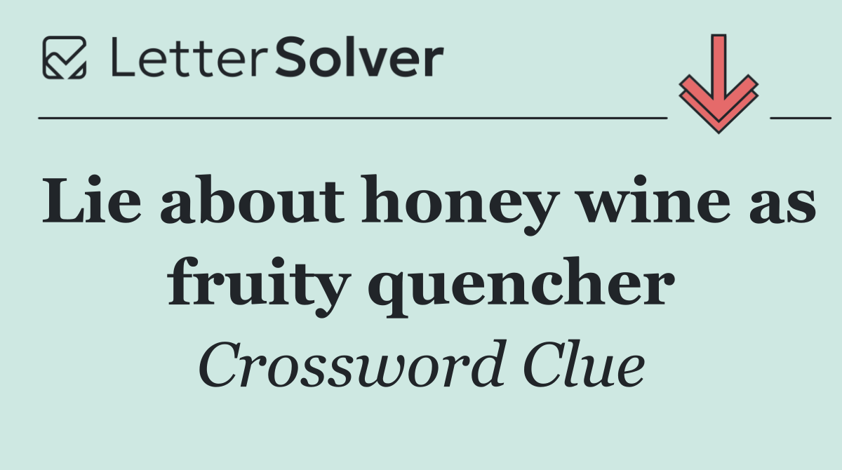 Lie about honey wine as fruity quencher