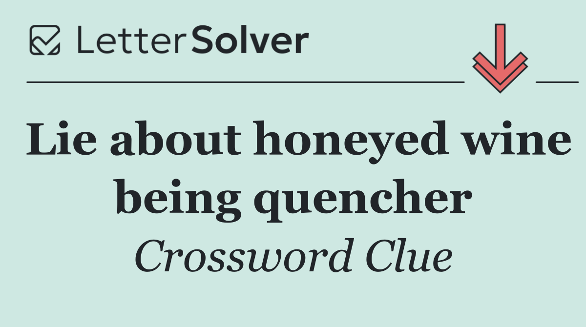 Lie about honeyed wine being quencher