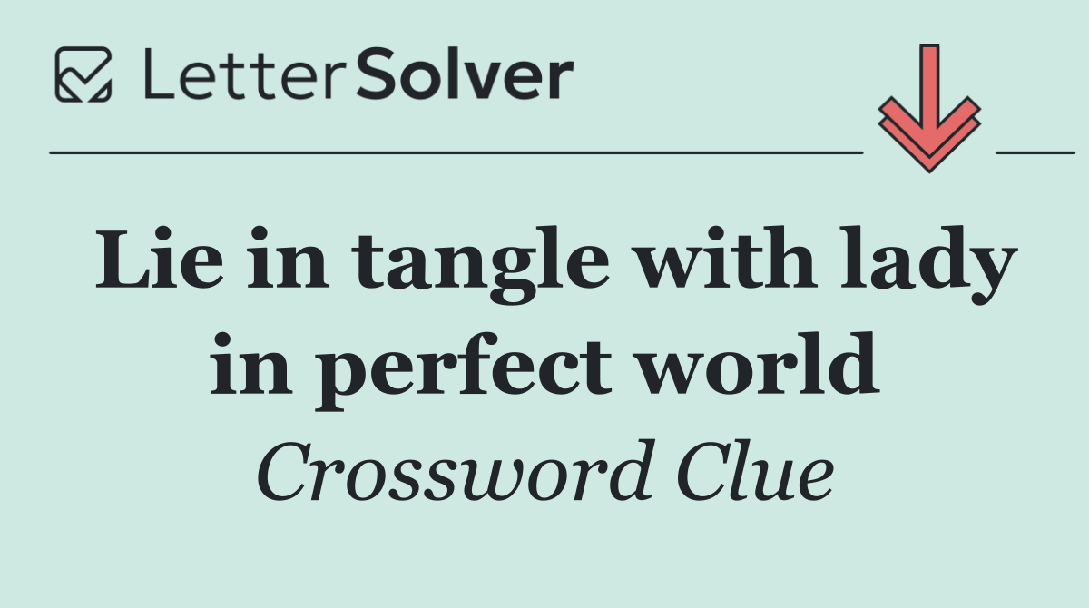 Lie in tangle with lady in perfect world