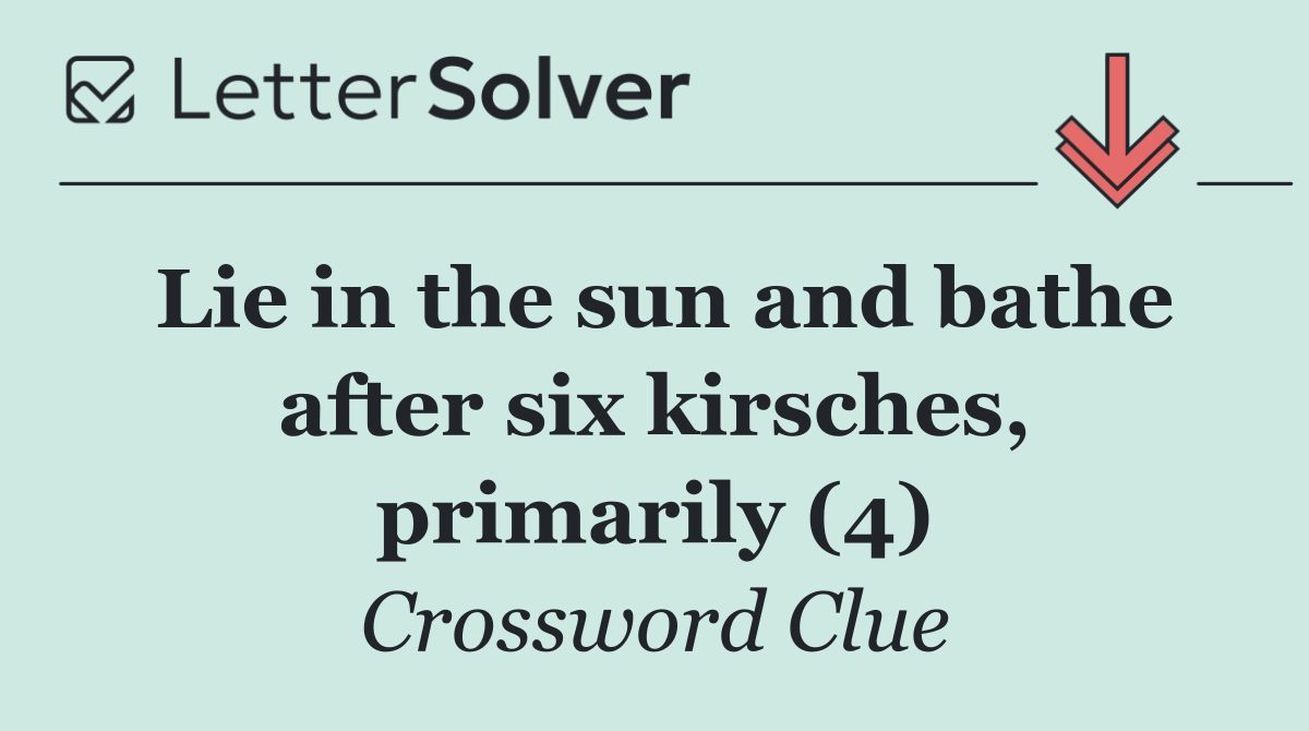 Lie in the sun and bathe after six kirsches, primarily (4)