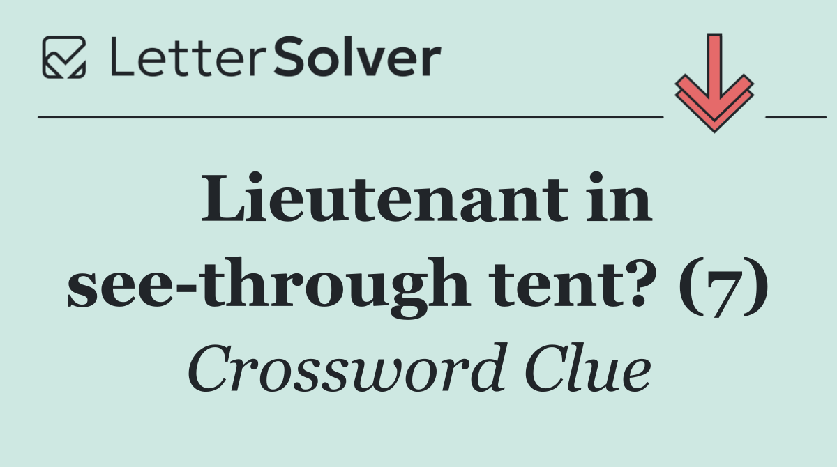 Lieutenant in see through tent? (7)