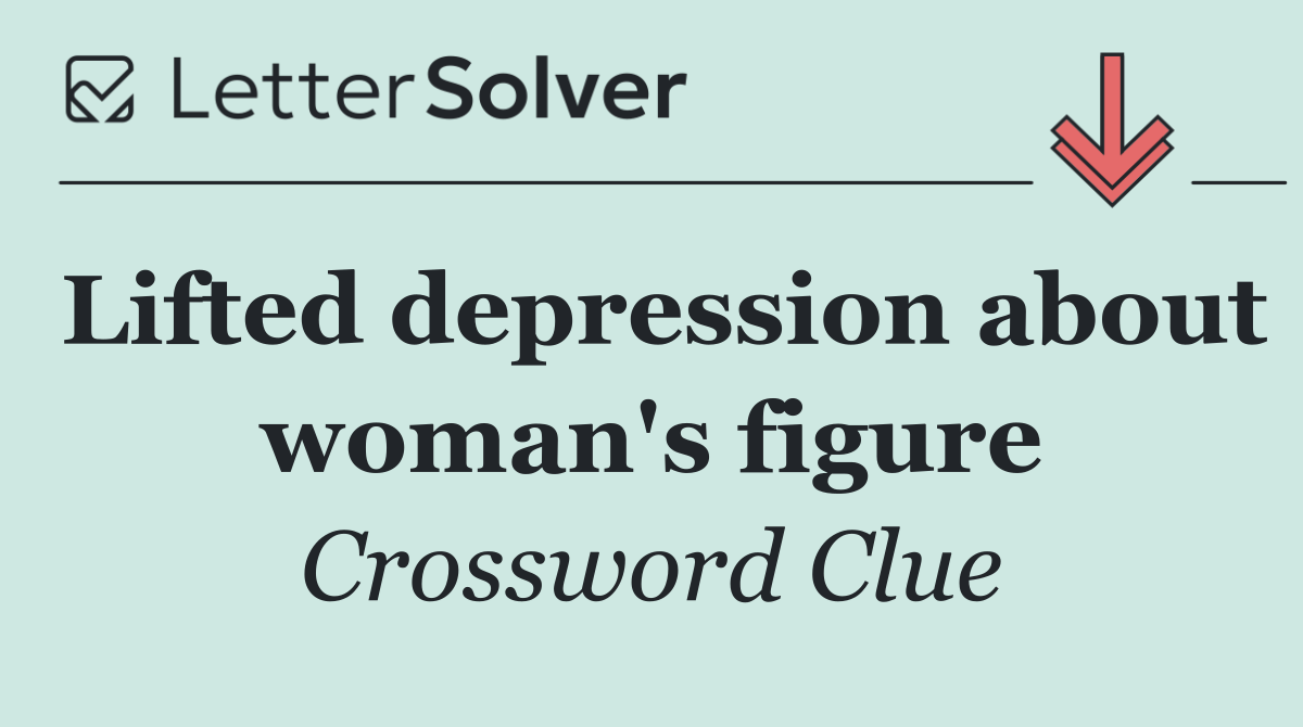 Lifted depression about woman's figure