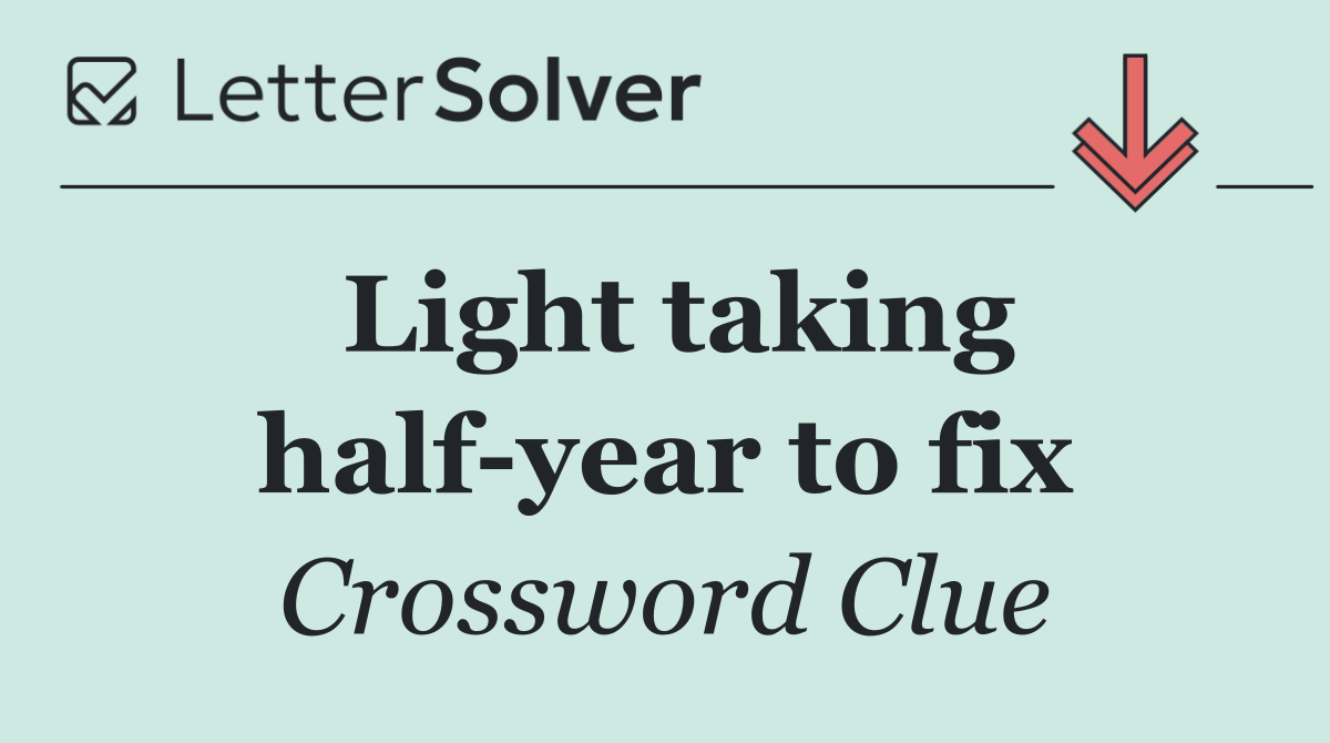 Light taking half year to fix