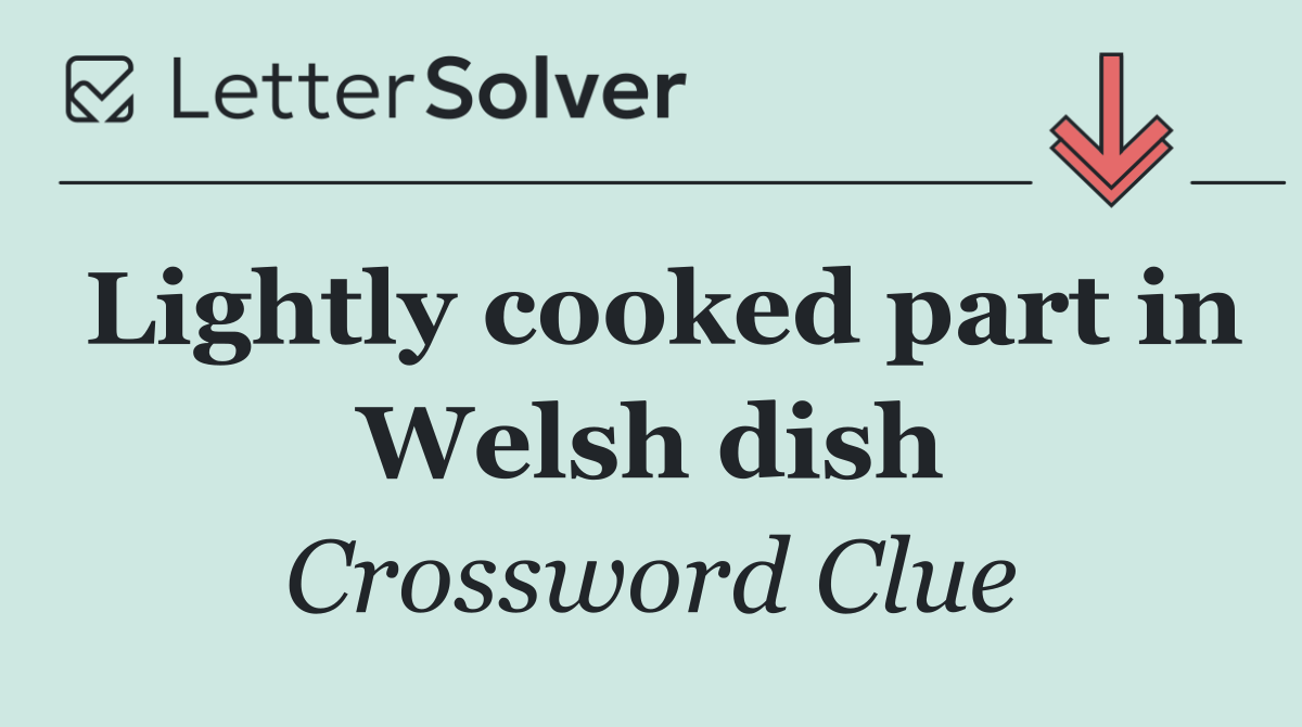 Lightly cooked part in Welsh dish
