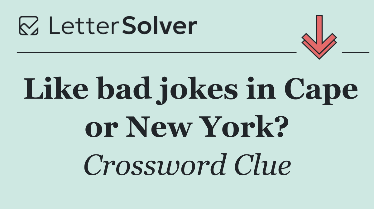 Like bad jokes in Cape or New York?