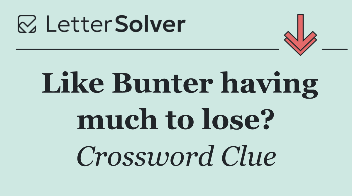 Like Bunter having much to lose?