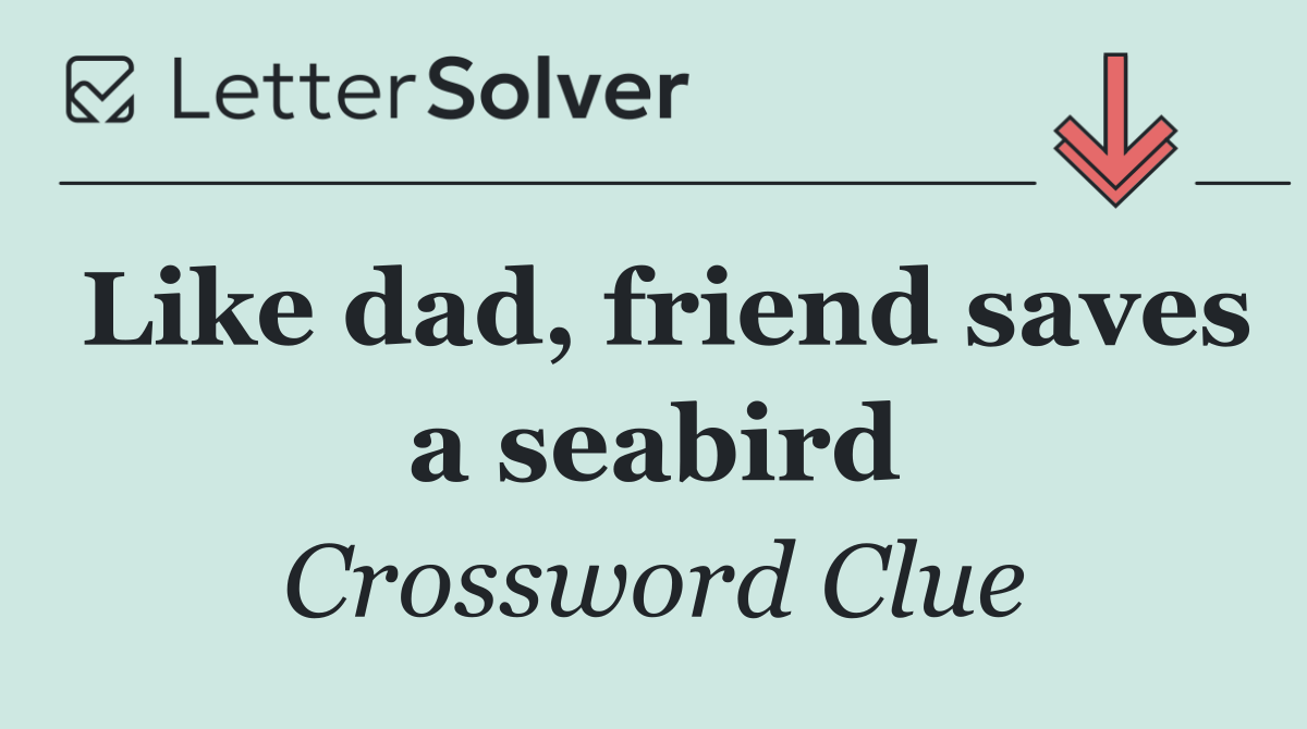 Like dad, friend saves a seabird