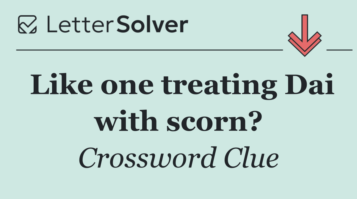 Like one treating Dai with scorn?