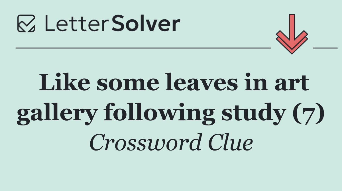 Like some leaves in art gallery following study (7)