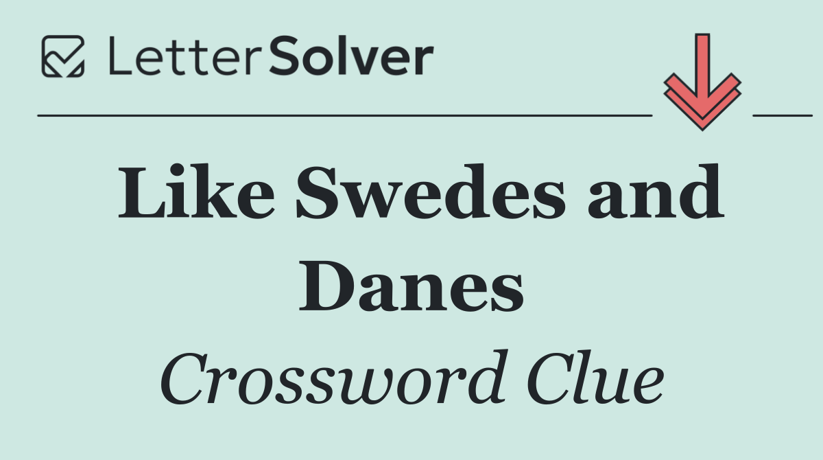 Like Swedes and Danes