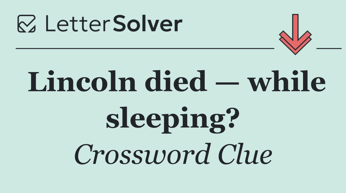 Lincoln died — while sleeping?
