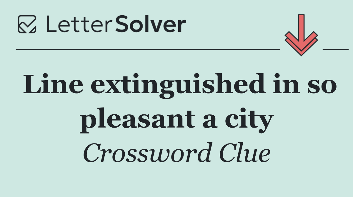 Line extinguished in so pleasant a city