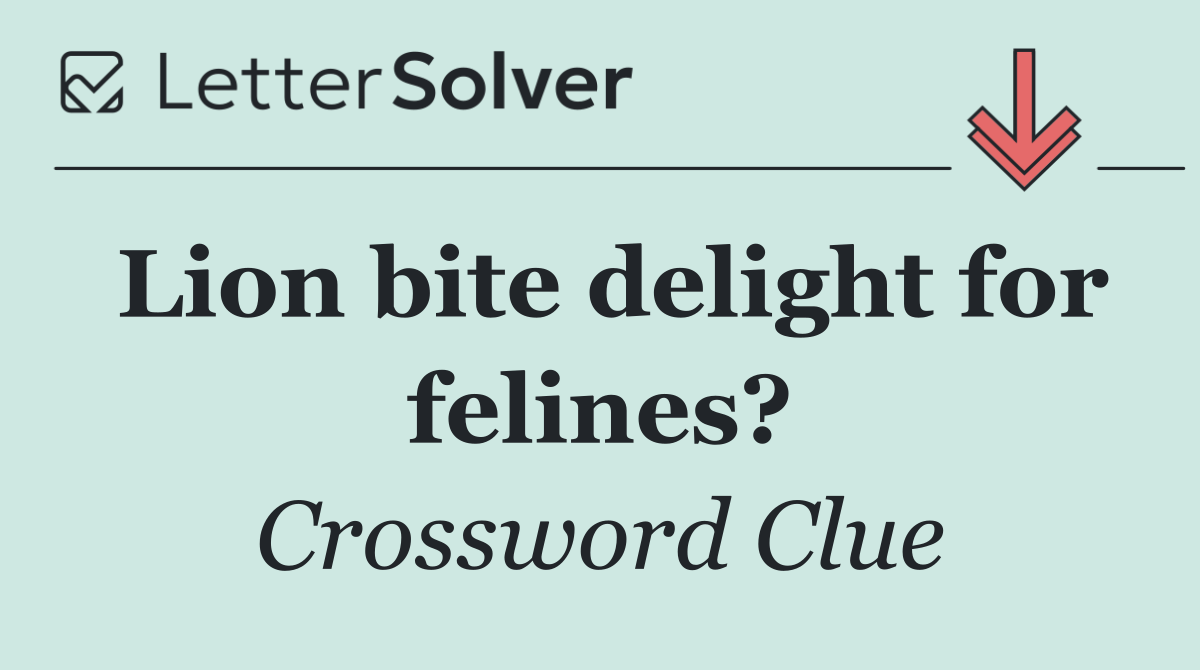 Lion bite delight for felines?