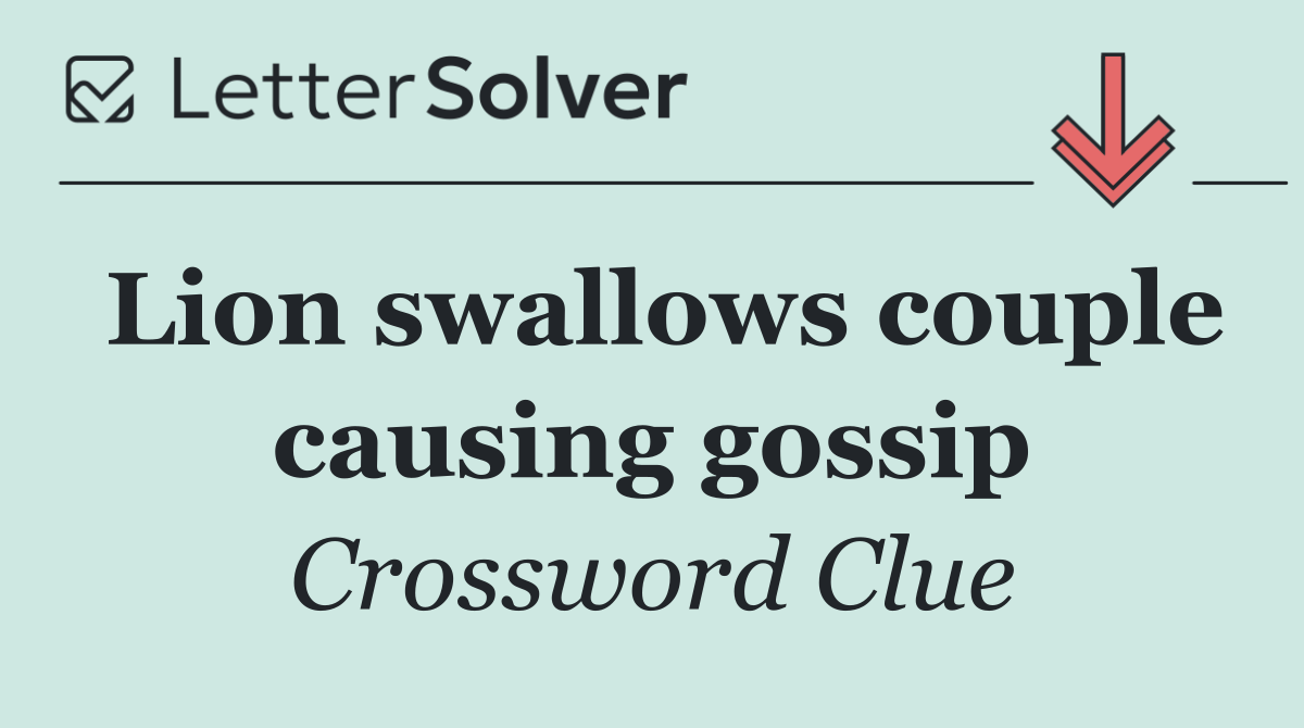 Lion swallows couple causing gossip