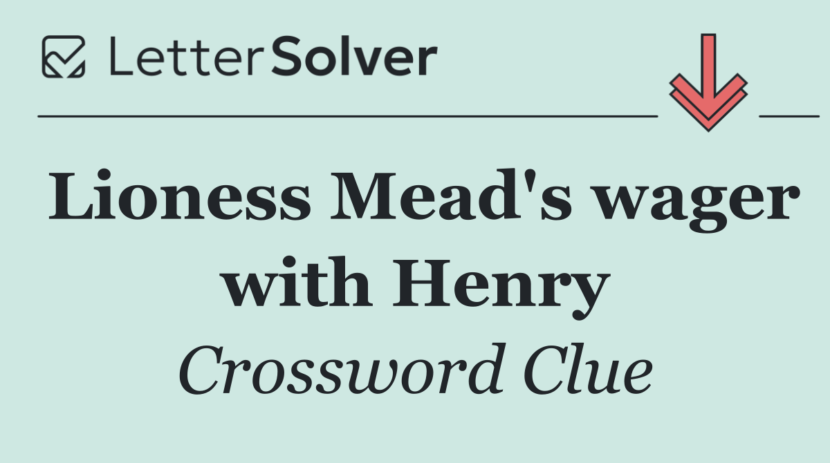 Lioness Mead's wager with Henry