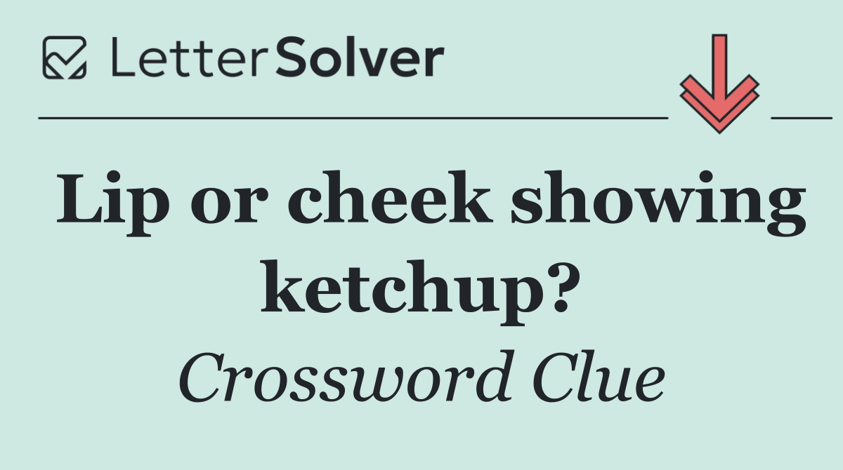 Lip or cheek showing ketchup?
