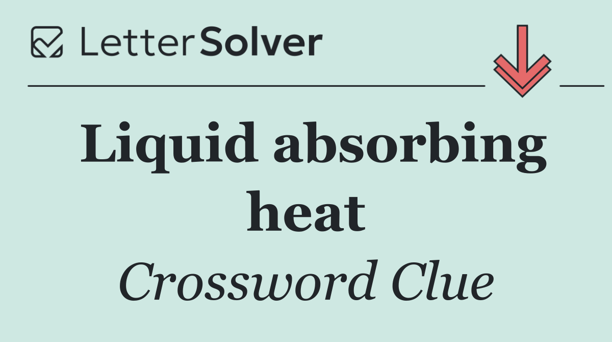 Liquid absorbing heat