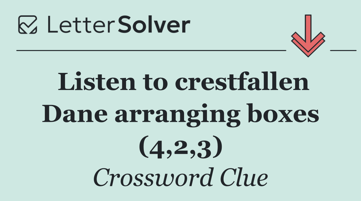 Listen to crestfallen Dane arranging boxes (4,2,3)