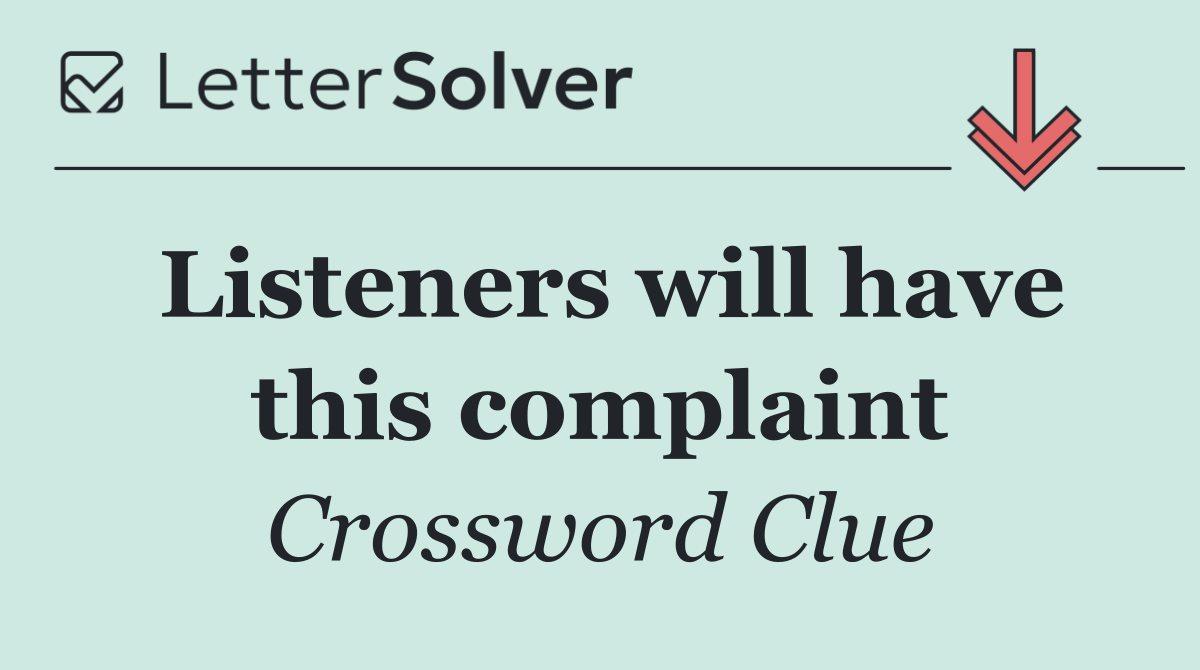 Listeners will have this complaint