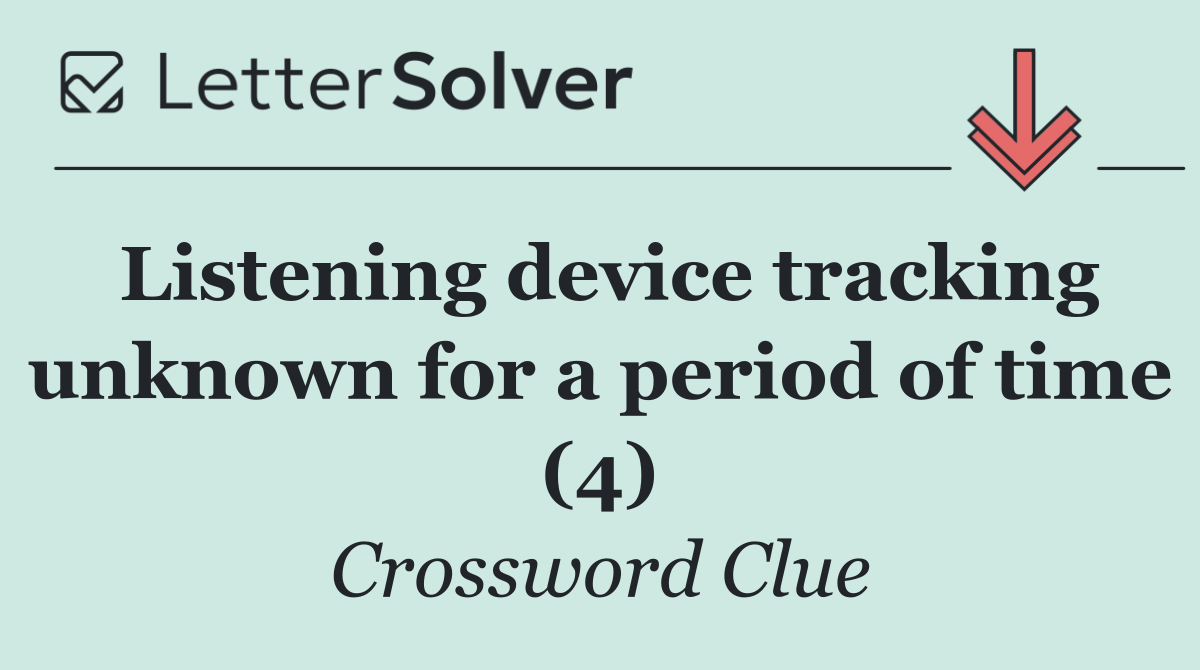 Listening device tracking unknown for a period of time (4)