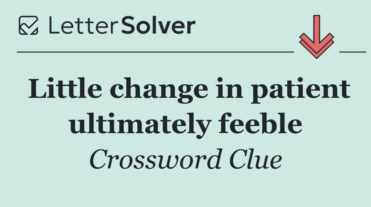 Little change in patient ultimately feeble