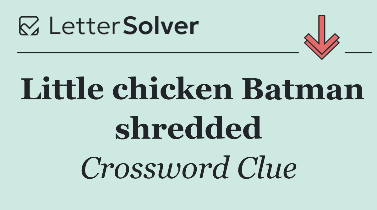 Little chicken Batman shredded